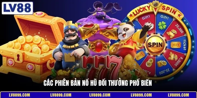 Các phiên bản nổ hũ đổi thưởng phổ biến