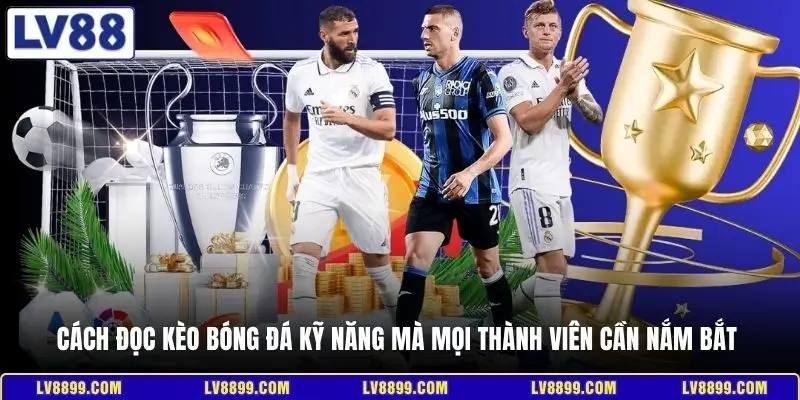 Cách đọc kèo bóng đá kỹ năng mà mọi thành viên cần nắm bắt