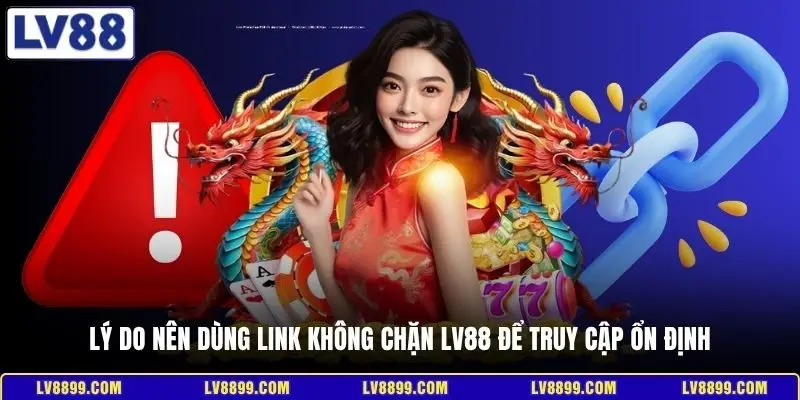 Lý do nên dùng link không chặn LV88 để truy cập ổn định