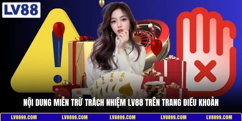 Nội dung miễn trừ trách nhiệm LV88 trên trang điều khoản
