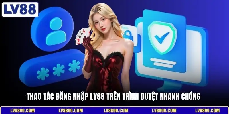 Thao tác đăng nhập LV88 trên trình duyệt nhanh chóng 
