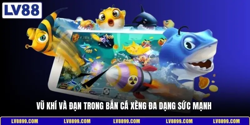 Vũ khí và đạn trong bắn cá xèng đa dạng sức mạnh